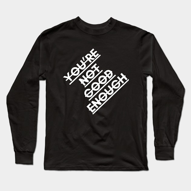 youre not good enough Long Sleeve T-Shirt by  Faya